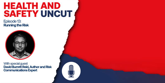 Health and Safety Uncut episode 13 podcast graphic on running the risk, with guest David Burrett Reid