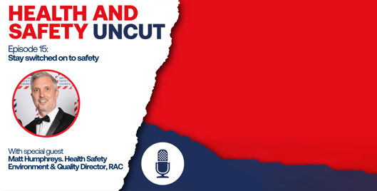 Health and Safety Uncut episode 15 podcast graphic on staying switched on to safety, with guest Matt Humphreys