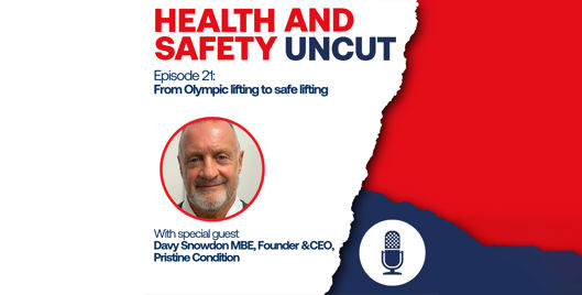 Health and Safety Uncut episode 21 podcast graphic on From Olympic lifting to safe lifting, with guest Davy Snowdon MBE, founder and CEO, Pristine Condition