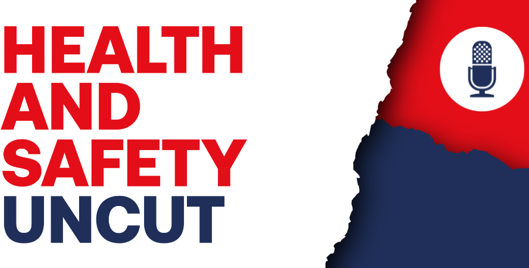 Health and Safety Uncut Podcast graphic in white, red and blue