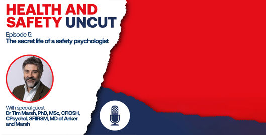 Health and Safety Uncut episode 5 podcast graphic on the secret life of a safety psychologist, with guest Dr. Tim Marsh