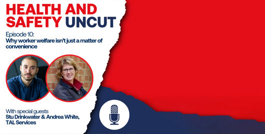 Health and Safety Uncut episode 16 podcast graphic on why worker welfare isn't just a matter of convenience, with guests Stu Drinkwater and Andrea White