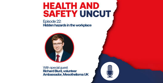 Health and Safety Uncut episode 22 podcast graphic on hidden hazards in the workplace, with guest Richard Blunt, volunteer Ambassador, Mesothelioma UK