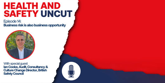 Health and Safety Uncut episode 14 podcast graphic on business risk is also business opportunity, with guest Ian Cooke