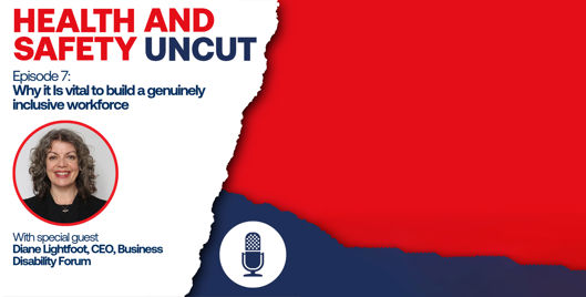 Health and Safety Uncut episode 7 podcast graphic on why it is vital to build genuinely inclusive workforce, with guest Diane Lightfoot